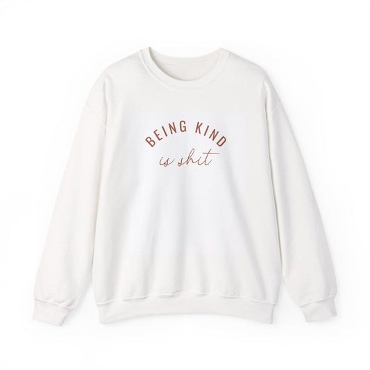 Crewneck Sweatshirt — "Being Kind is Shit" Minimal Script Graphic