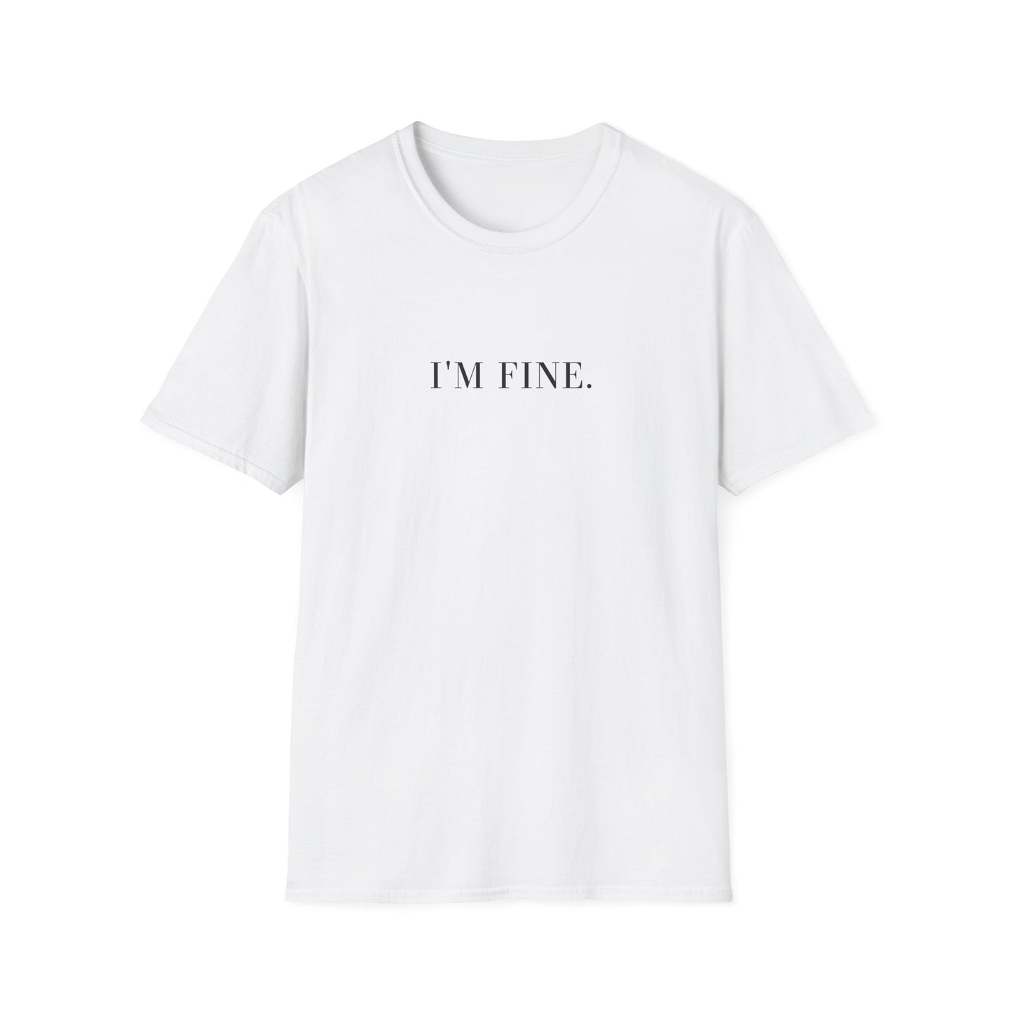 I'm Fine. T-Shirt — Minimalist Slogan Tee for Everyday Comfort