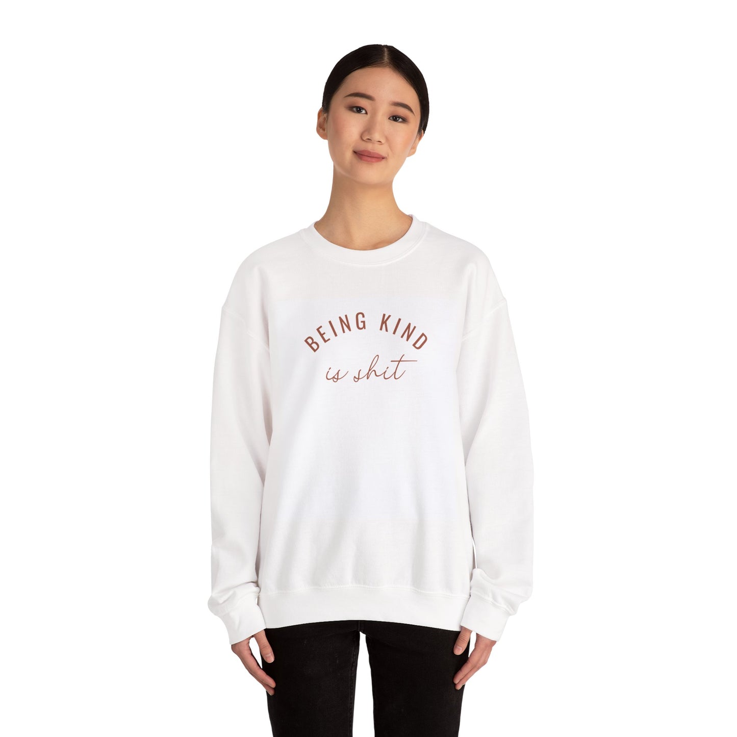 Crewneck Sweatshirt — "Being Kind is Shit" Minimal Script Graphic