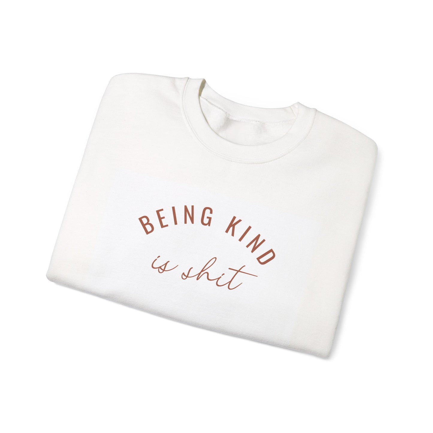 Crewneck Sweatshirt — "Being Kind is Shit" Minimal Script Graphic